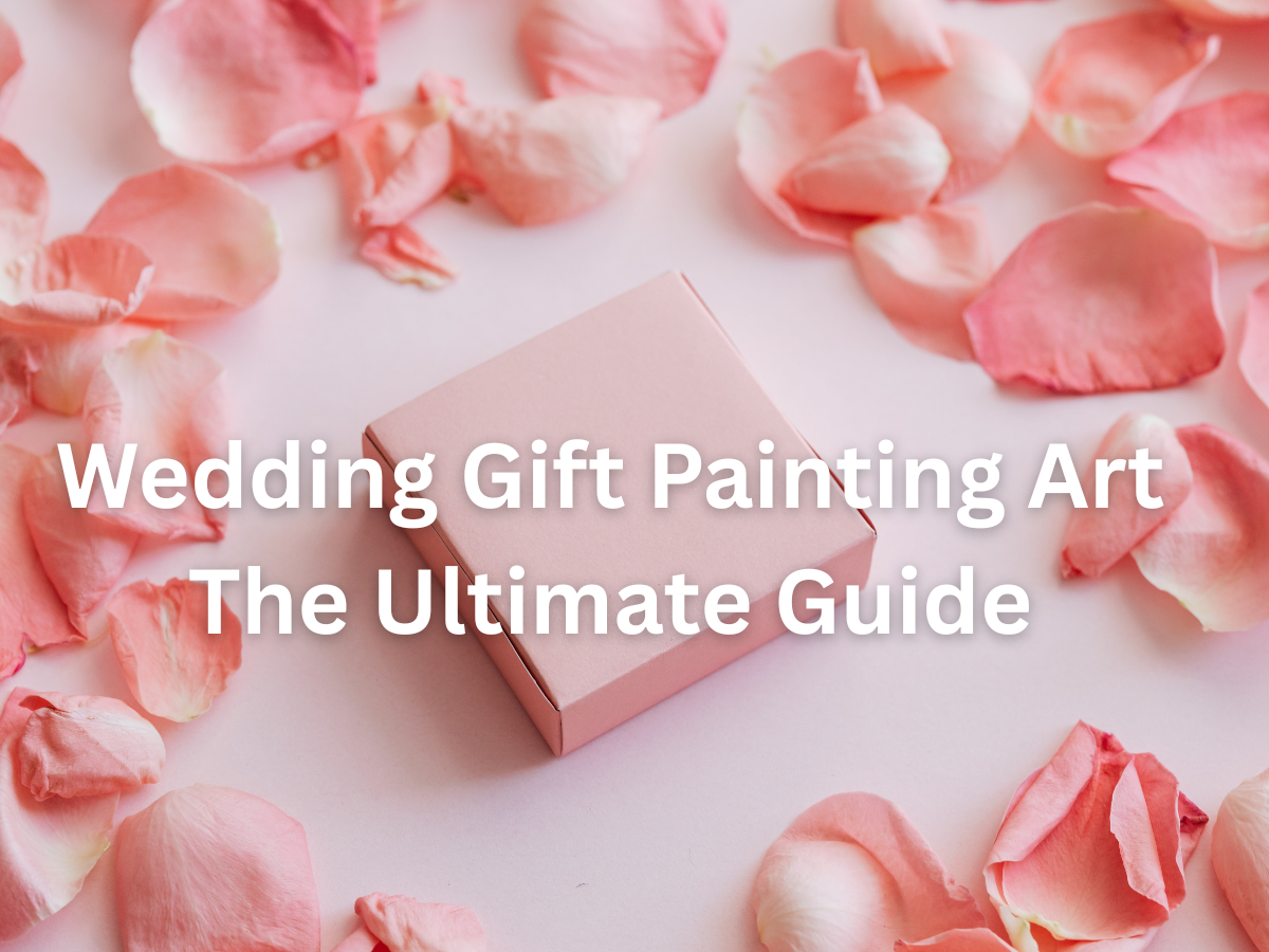 Wedding Gift Painting Art The Ultimate Guide